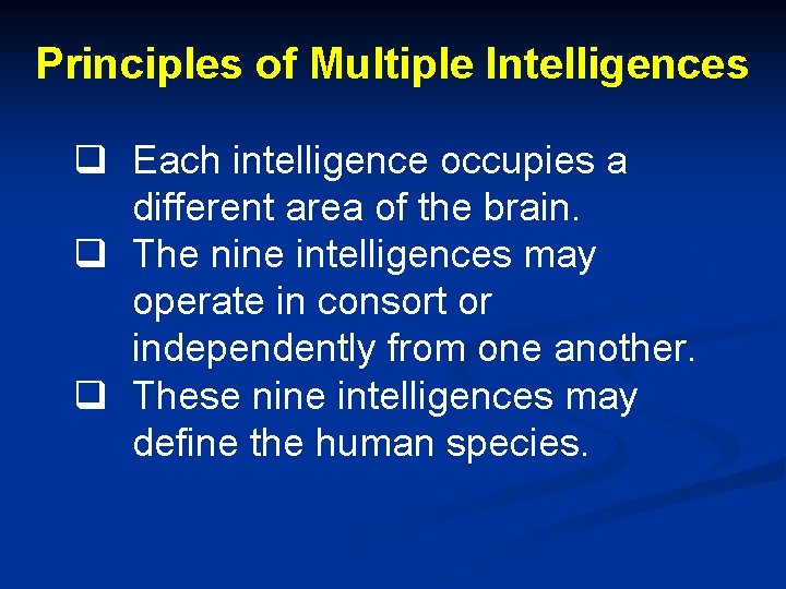 Principles of Multiple Intelligences q Each intelligence occupies a different area of the brain.