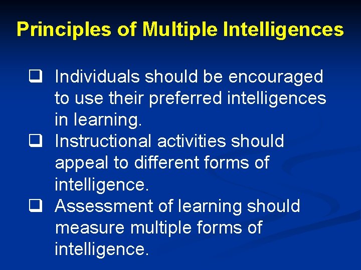 Principles of Multiple Intelligences q Individuals should be encouraged to use their preferred intelligences