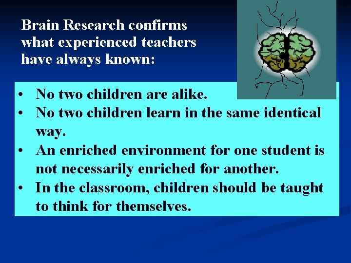 Brain Research confirms what experienced teachers have always known: • No two children are