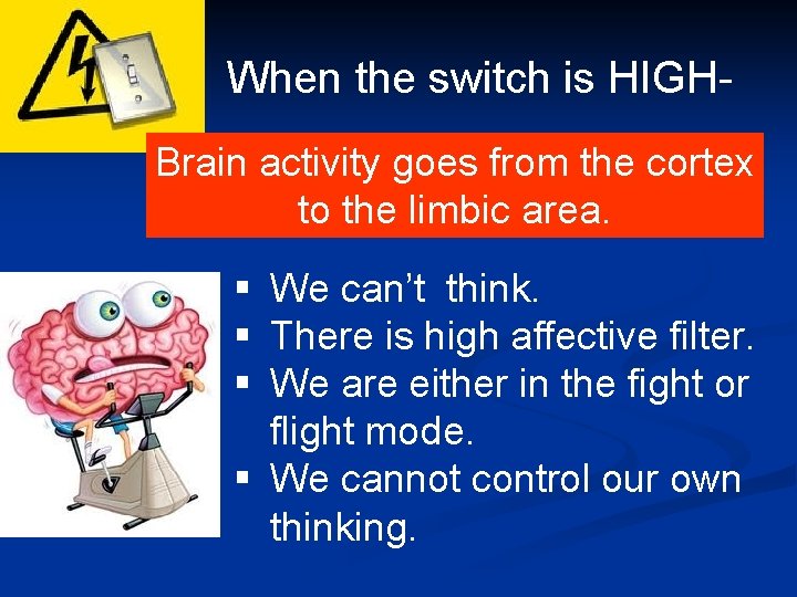 When the switch is HIGHBrain activity goes from the cortex to the limbic area.