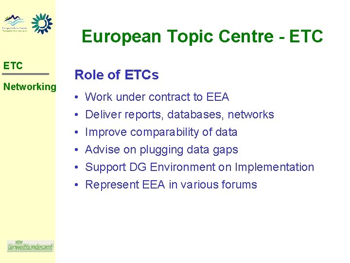 European Topic Centre - ETC Networking Role of ETCs • • • Work under