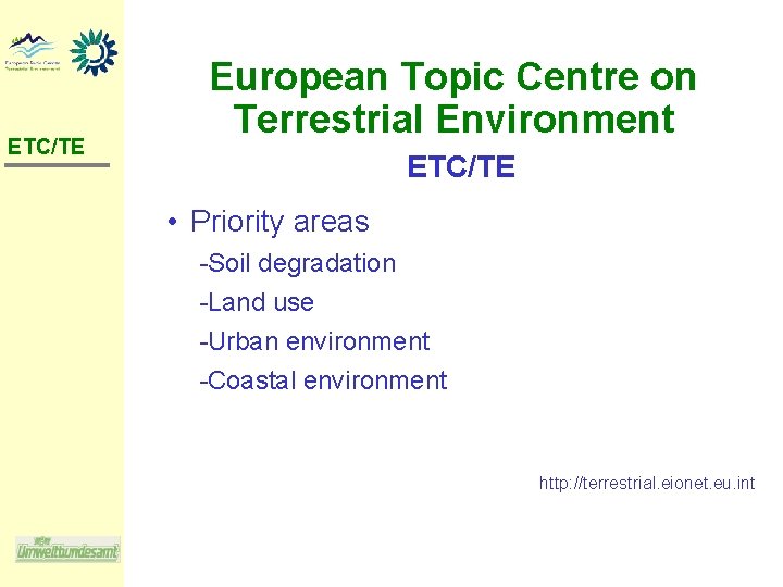 ETC/TE European Topic Centre on Terrestrial Environment ETC/TE • Priority areas Soil degradation Land