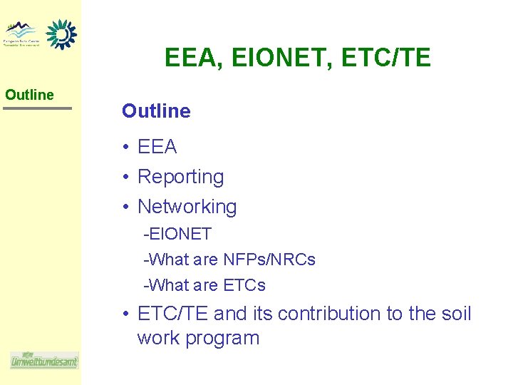 EEA, EIONET, ETC/TE Outline • EEA • Reporting • Networking EIONET What are NFPs/NRCs