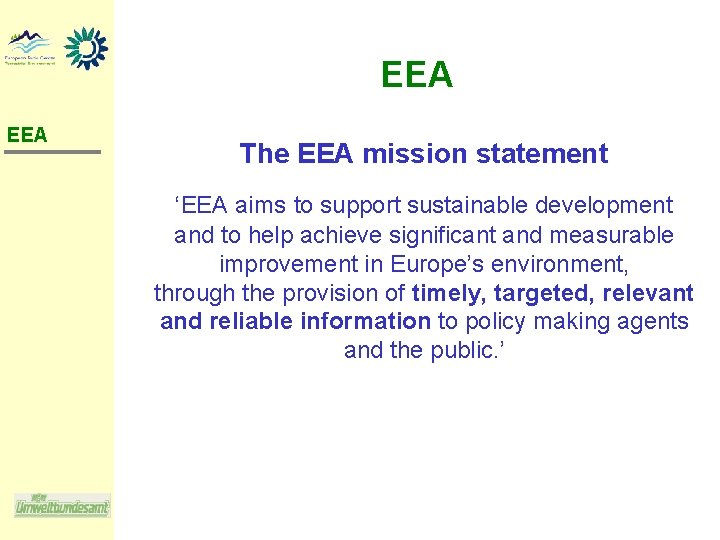 EEA The EEA mission statement ‘EEA aims to support sustainable development and to help