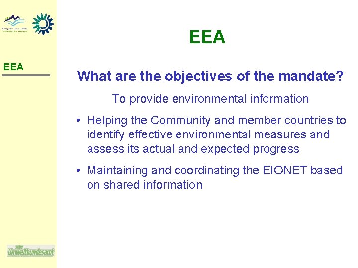 EEA What are the objectives of the mandate? To provide environmental information • Helping