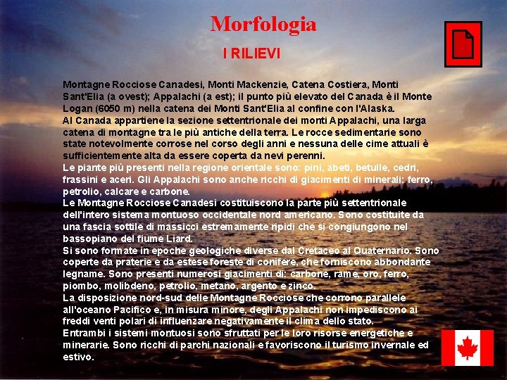 Morfologia I RILIEVI Montagne Rocciose Canadesi, Monti Mackenzie, Catena Costiera, Monti Sant'Elia (a ovest);