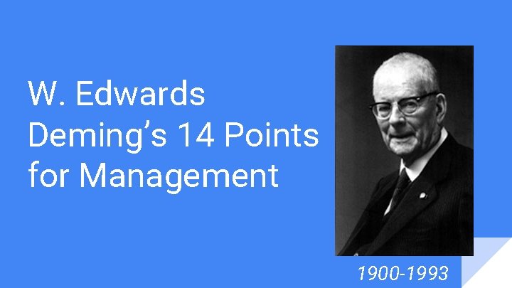 W. Edwards Deming’s 14 Points for Management 1900 -1993 