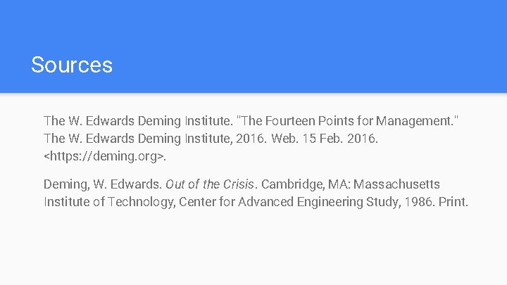 Sources The W. Edwards Deming Institute. "The Fourteen Points for Management. " The W.