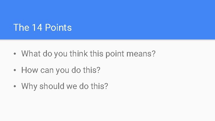 The 14 Points • What do you think this point means? • How can