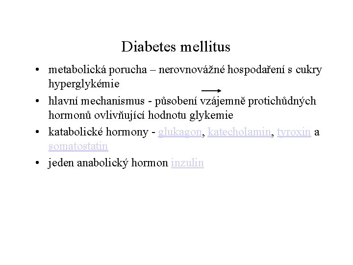 Diabetes mellitus • metabolická porucha – nerovnovážné hospodaření s cukry hyperglykémie • hlavní mechanismus