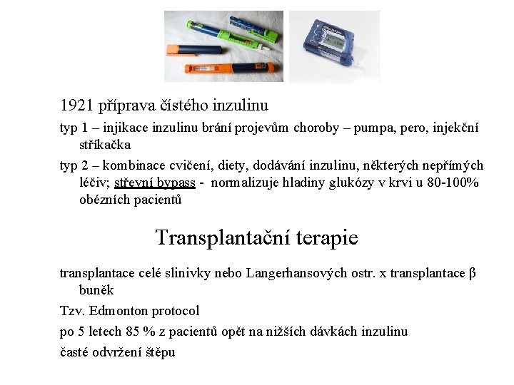 Léčba 1921 příprava čístého inzulinu typ 1 – injikace inzulinu brání projevům choroby –