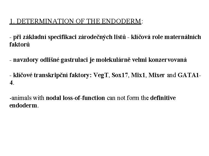 1. DETERMINATION OF THE ENDODERM: - při základní specifikaci zárodečných listů - klíčová role