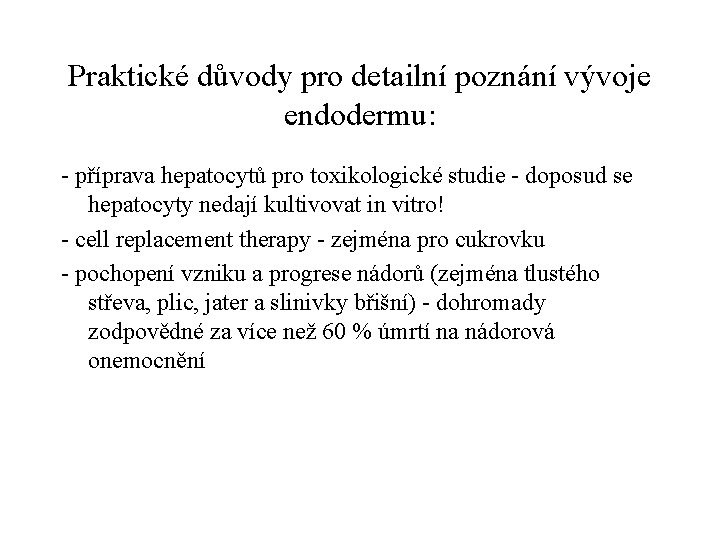 Praktické důvody pro detailní poznání vývoje endodermu: - příprava hepatocytů pro toxikologické studie -