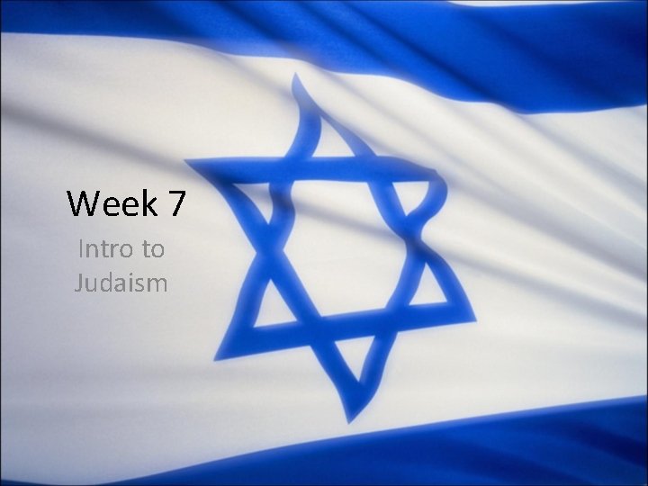 Week 7 Intro to Judaism 