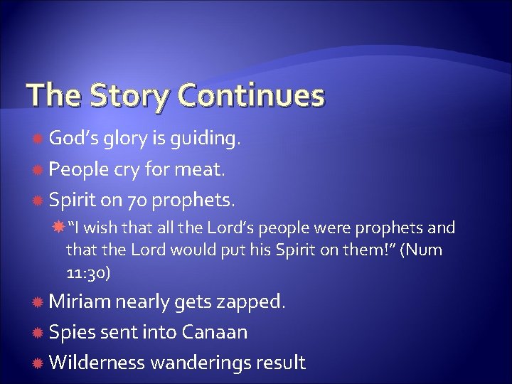 The Story Continues God’s glory is guiding. People cry for meat. Spirit on 70