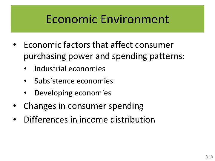 Economic Environment • Economic factors that affect consumer purchasing power and spending patterns: •