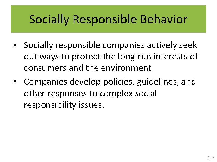 Socially Responsible Behavior • Socially responsible companies actively seek out ways to protect the