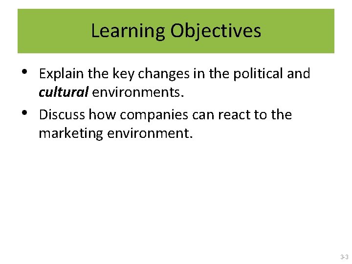 Learning Objectives • • Explain the key changes in the political and cultural environments.