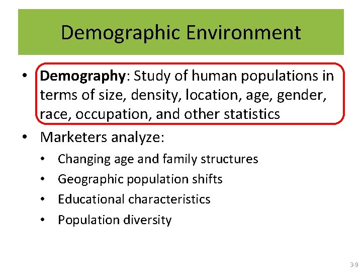 Demographic Environment • Demography: Study of human populations in terms of size, density, location,