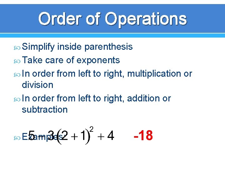 Order of Operations Simplify inside parenthesis Take care of exponents In order from left