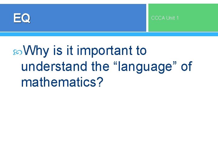 EQ CCCA Unit 1 Why is it important to understand the “language” of mathematics?