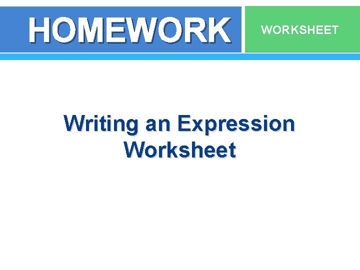 HOMEWORKSHEET Writing an Expression Worksheet 