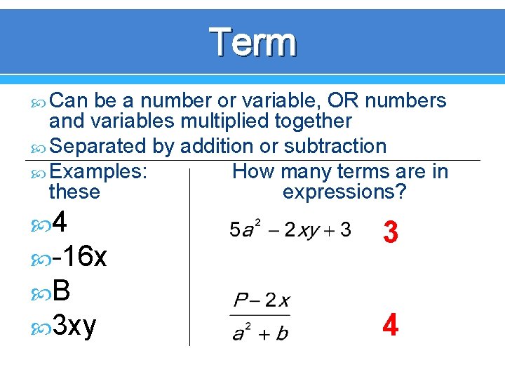 Term Can be a number or variable, OR numbers and variables multiplied together Separated