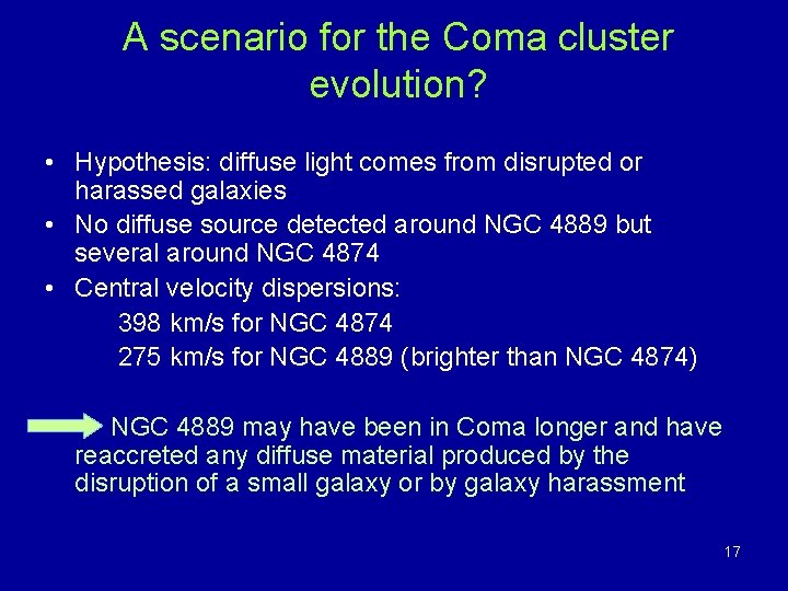 A scenario for the Coma cluster evolution? • Hypothesis: diffuse light comes from disrupted A scenario for the Coma cluster evolution? • Hypothesis: diffuse light comes from disrupted