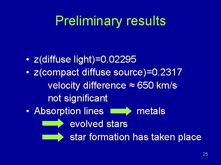 Preliminary results • z(diffuse light)=0. 02295 • z(compact diffuse source)=0. 2317 velocity difference ≈ Preliminary results • z(diffuse light)=0. 02295 • z(compact diffuse source)=0. 2317 velocity difference ≈