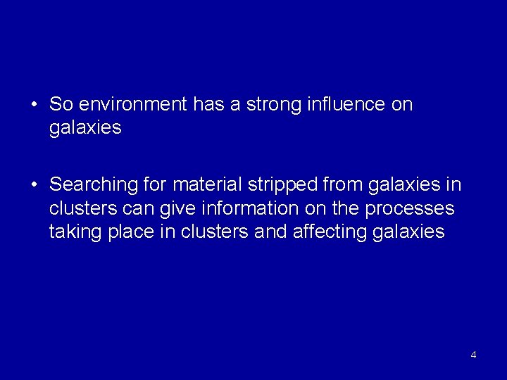 • So environment has a strong influence on galaxies • Searching for material • So environment has a strong influence on galaxies • Searching for material