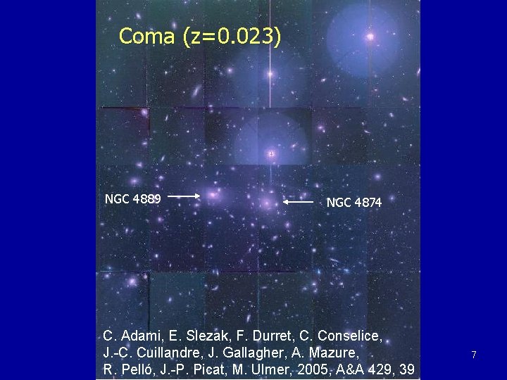 Coma (z=0. 023) NGC 4889 NGC 4874 C. Adami, E. Slezak, F. Durret, C. Coma (z=0. 023) NGC 4889 NGC 4874 C. Adami, E. Slezak, F. Durret, C.