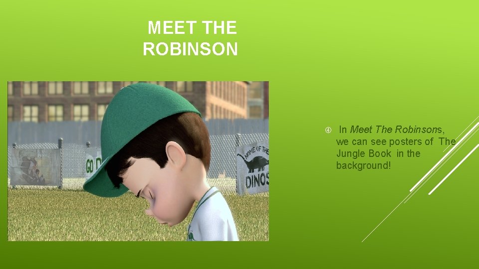  MEET THE ROBINSON In Meet The Robinsons, we can see posters of The