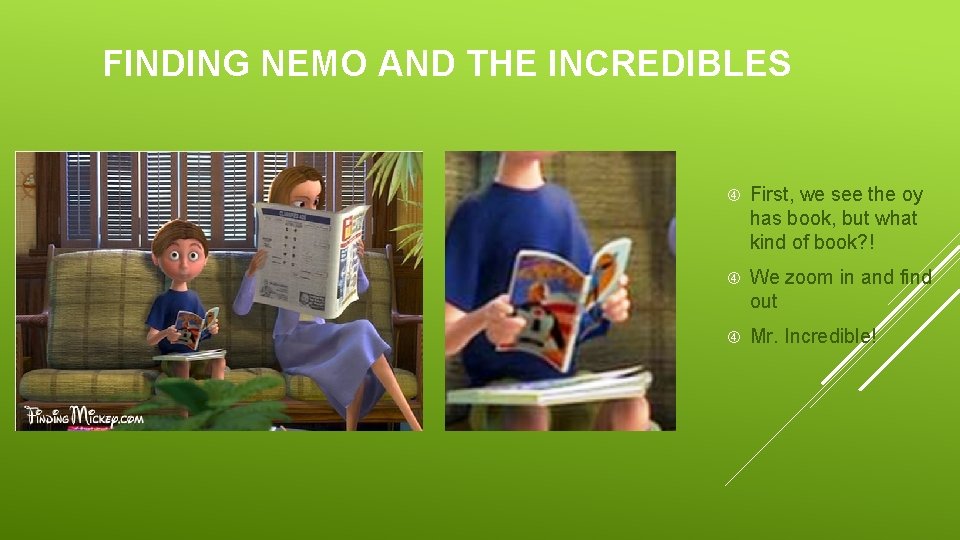 FINDING NEMO AND THE INCREDIBLES First, we see the oy has book, but what