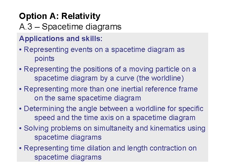 Option A: Relativity A. 3 – Spacetime diagrams Applications and skills: • Representing events