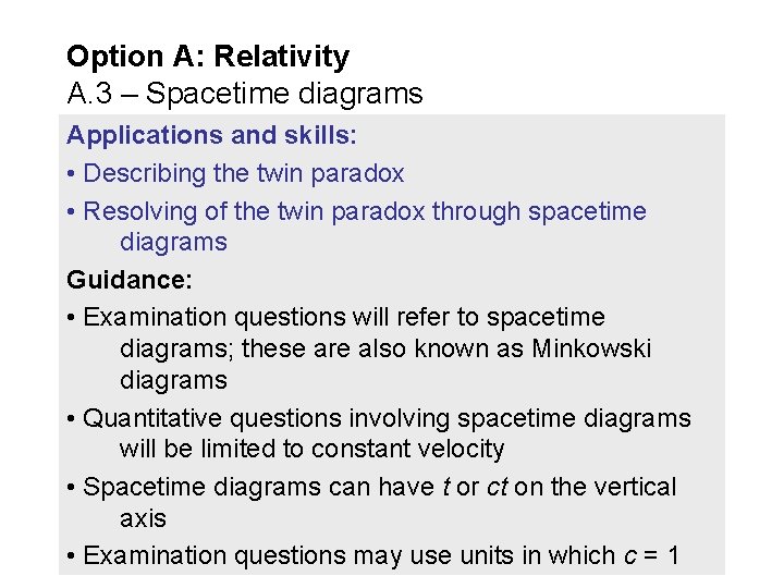 Option A: Relativity A. 3 – Spacetime diagrams Applications and skills: • Describing the