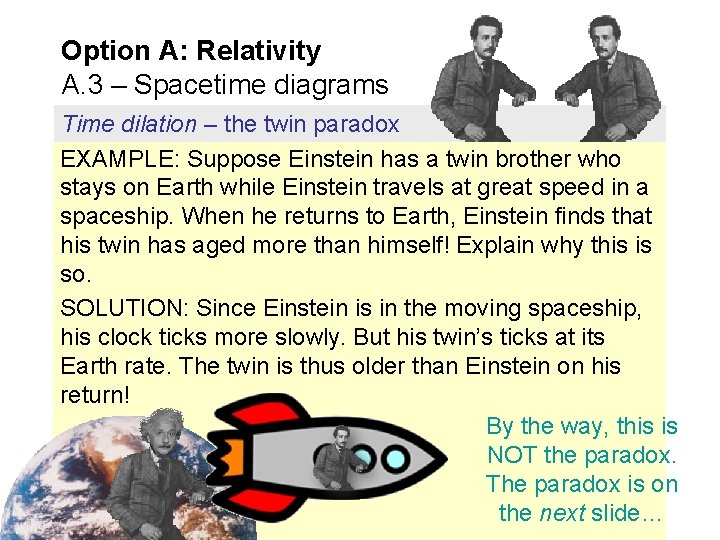 Option A: Relativity A. 3 – Spacetime diagrams Time dilation – the twin paradox