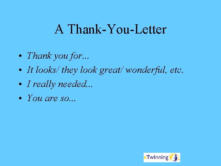 A Thank-You-Letter • • Thank you for. . . It looks/ they look great/