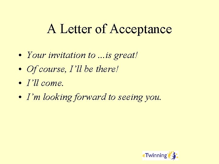 A Letter of Acceptance • • Your invitation to. . . is great! Of