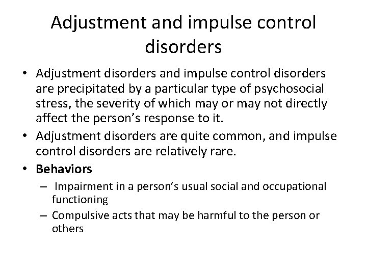 Adjustment and impulse control disorders • Adjustment disorders and impulse control disorders are precipitated