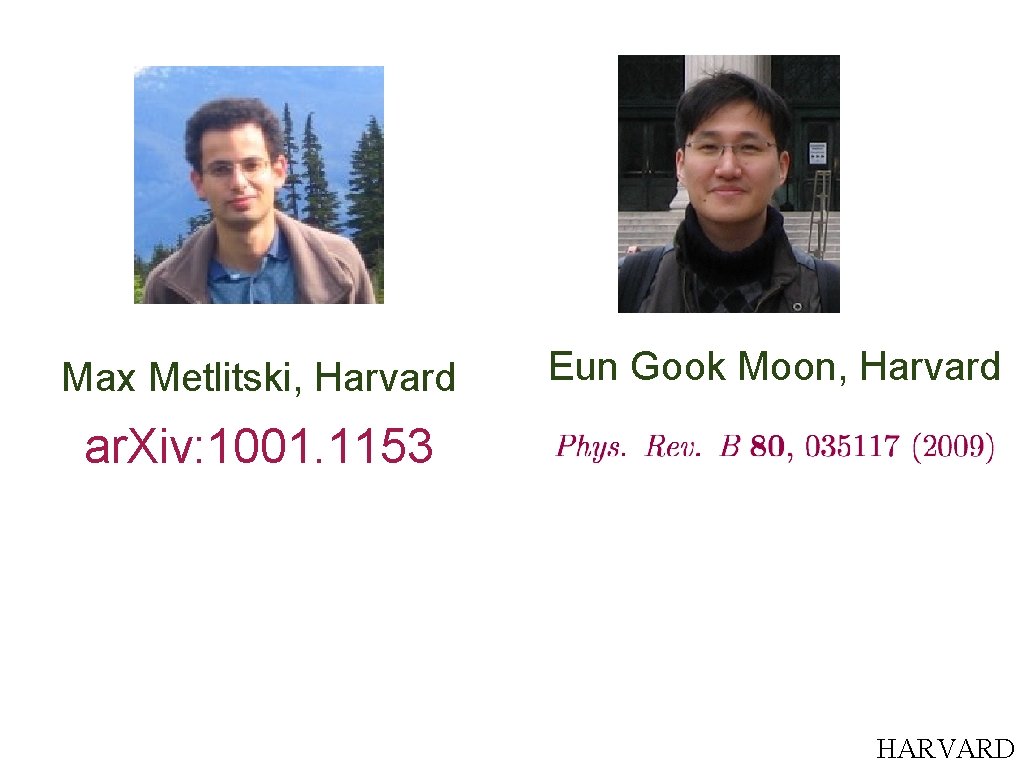 Max Metlitski, Harvard Eun Gook Moon, Harvard ar. Xiv: 1001. 1153 HARVARD 