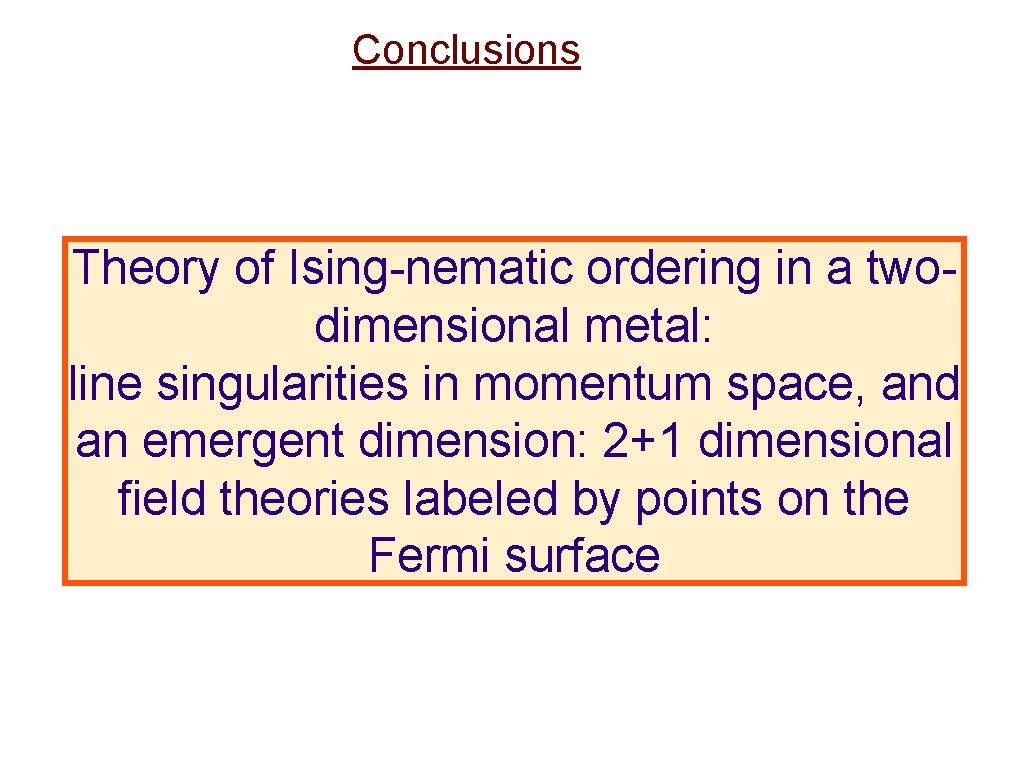 Conclusions Theory of Ising-nematic ordering in a twodimensional metal: line singularities in momentum space,