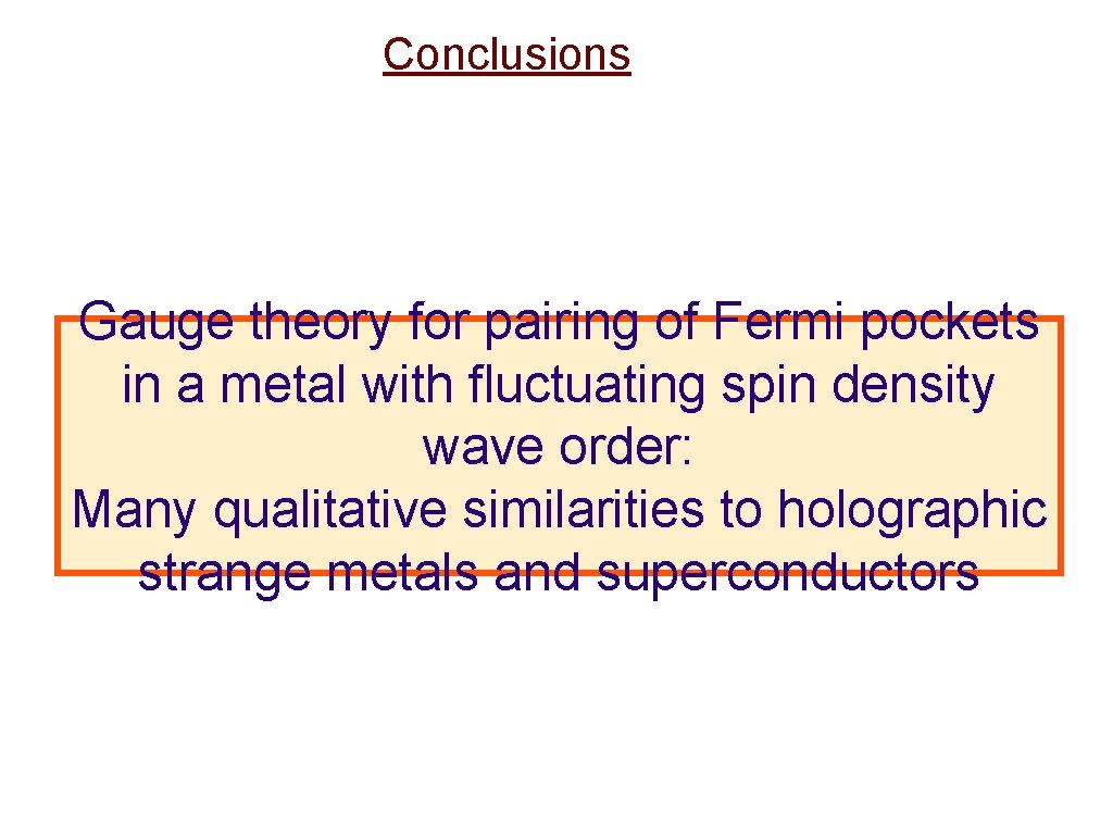 Conclusions Gauge theory for pairing of Fermi pockets in a metal with fluctuating spin