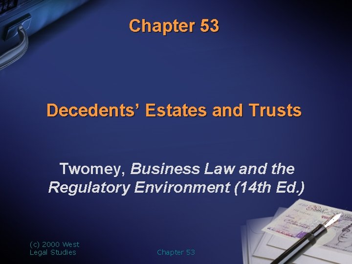 Chapter 53 Decedents’ Estates and Trusts Twomey, Business Law and the Regulatory Environment (14