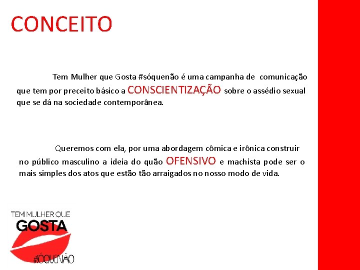 CONCEITO Tem Mulher que Gosta #sóquenão é uma campanha de comunicação que tem por