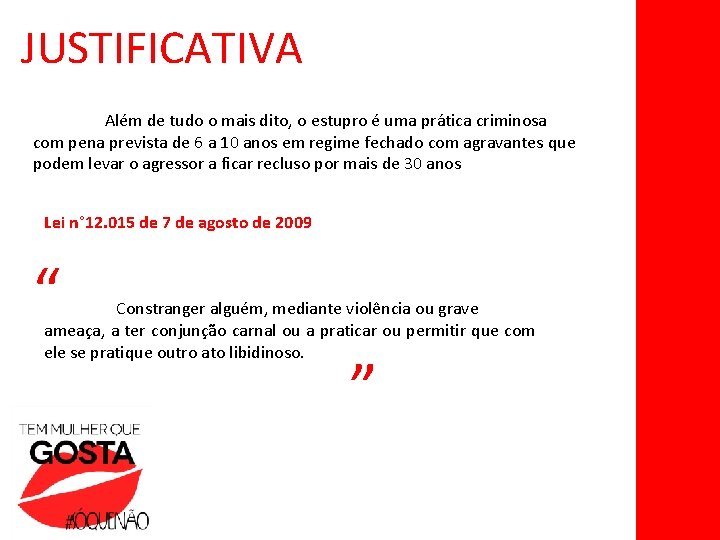 JUSTIFICATIVA Além de tudo o mais dito, o estupro é uma prática criminosa com
