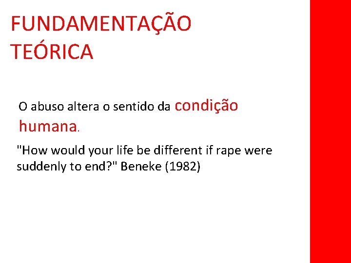 FUNDAMENTAÇÃO TEÓRICA O abuso altera o sentido da condição humana. "How would your life