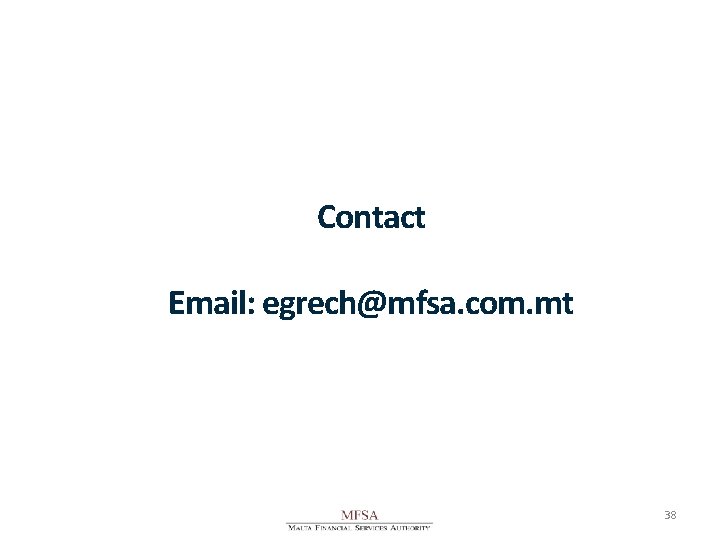 Contact Email: egrech@mfsa. com. mt 38 