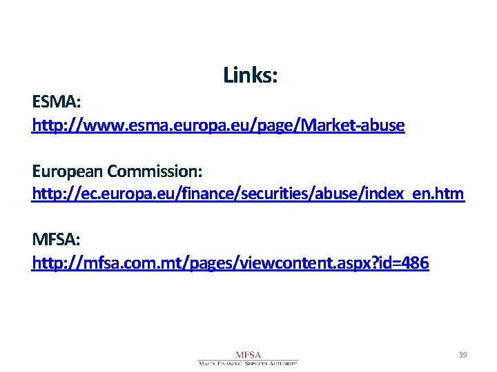 Links: ESMA: http: //www. esma. europa. eu/page/Market-abuse European Commission: http: //ec. europa. eu/finance/securities/abuse/index_en. htm