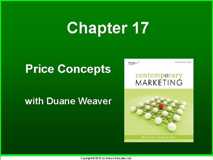 Chapter 17 Price Concepts with Duane Weaver Copyright © 2010 by Nelson Education Ltd.