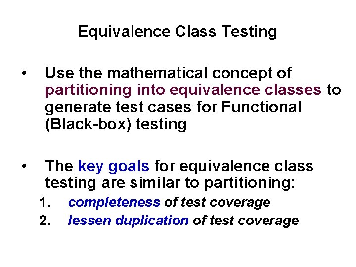 Equivalence Class Testing • Use the mathematical concept of partitioning into equivalence classes to
